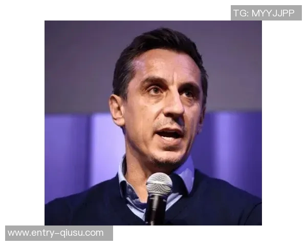 内维尔建议切尔西引进顶级门将中后卫和中锋以提升竞争力 内维尔建议切尔西引进顶级门将中后卫和中锋以提升竞争力